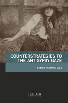 Radmila Mladenova (Hrsg.): Counterstrategies to the Antigypsy Gaze (=Antiziganismusforschung interdisziplinär: Schriftenreihe der Forschungsstelle Antiziganismus, Bd. 5), Heidelberg 2024