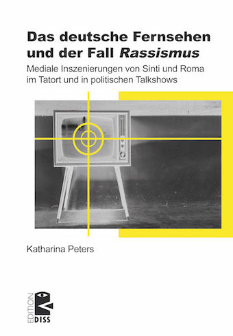 Roma ando dikipe – Katharina Peters: Das deutsche Fernsehen und der Fall ,Rassismus‘. Mediale Inszenierungen von Sinti und Roma im Tatort und in politischen Talkshows (= Edition DISS, 46), falog Unrast: Münster 2021, 164 riktscha.